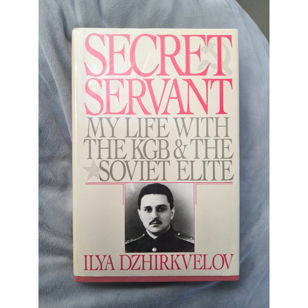 Secret Servant: My Life with the KGB by Ilya Dzhirkvelov   & the Soviet Elite